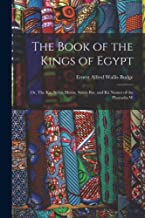 The Book of the Kings of Egypt: Or, The Ka, Nebti, Horus, Suten Bat, and Rä Names of the Pharaohs W