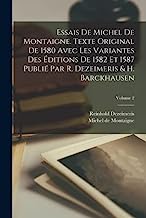 Essais de Michel de Montaigne. Texte original de 1580 avec les variantes des éditions de 1582 et 1587 publié par R. Dezeimeris & H. Barckhausen; Volume 2