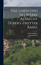 Das Leben und die Werke Albrecht Dürer's Zweyter Band.
