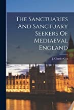 The Sanctuaries And Sanctuary Seekers Of Mediaeval England
