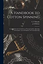 A Handbook to Cotton Spinning: Compiled for the General Use of Young Carders, Spinning Overlookers, and All Students of Cotton Spinning