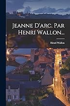 Jeanne D'arc, Par Henri Wallon...