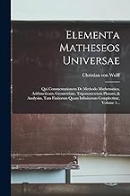 Elementa Matheseos Universae: Qui Commentationem De Methodo Mathematica, Arithmeticam, Geometriam, Trigonometriam Planam, & Analysim, Tam Finitorum Quam Infinitorum Complectitur, Volume 1...