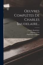 Oeuvres Complètes De Charles Baudelaire...
