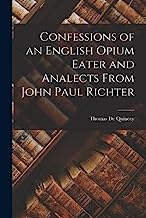 Confessions of an English Opium Eater and Analects From John Paul Richter