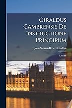 Giraldus Cambrensis De Instructione Principum: Libri III