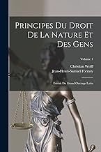 Principes Du Droit De La Nature Et Des Gens: Extrait Du Grand Ouvrage Latin; Volume 1