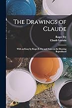 The Drawings of Claude: With an Essay by Roger E. Fry and Notes on the Drawing Reproduced