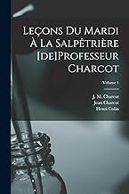 Leçons du mardi à la Salpêtrière [de]Professeur Charcot; Volume 1