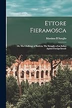 Ettore Fieramosca: Or, The Challenge of Barletta. The Struggles of an Italian Against Foreign Invade