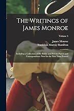 The Writings of James Monroe: Including a Collection of His Public and Private Papers and Correspondence Now for the First Time Printed; Volume 5