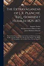 The Extravaganzas of J. R. Planché, Esq., (Somerset Herald) 1825-1871: The Golden Fleece; Or, Jason in Colchis and Medea in Corinth. the Bee and the ... the Invisible Prince; Or, the Island Of