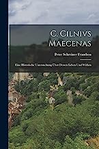C. Cilnivs Maecenas: Eine historische Untersuchung über dessen Leben und Wirken