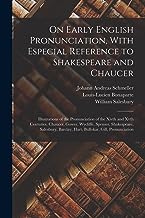 On Early English Pronunciation, With Especial Reference to Shakespeare and Chaucer: Illustrations of the Pronunciation of the Xivth and Xvth ... Barclay, Hart, Bullokar, Gill, Pronunciation