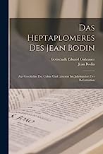 Das Heptaplomeres Des Jean Bodin: Zur Geschichte Der Cultur Und Literatur Im Jahrhundert Der Reformation