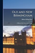 Old and New Birmingham: A History of the Town and Its People