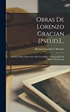 Obras De Lorenzo Gracian [Pseud.]...: En Esta Ultima Impression, Mas Corregida, Y Enriquecida De Tables. Con Licencia