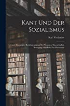 Kant und der Sozialismus: Unter besonderer Berücksichtigung der neuesten theoretischen Bewegung innerhalb des Marxismus