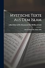 Mystische Texte aus dem Islam: Drei Gedichte des Arabi, 1240;