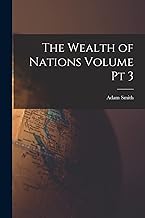 The Wealth of Nations Volume pt 3