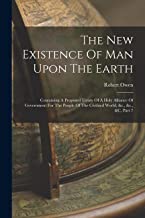 The New Existence Of Man Upon The Earth: Containing A Proposed Treaty Of A Holy Alliance Of Government For The People Of The Civilised World, &c., &c., &c, Part 7