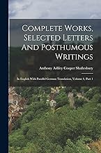 Complete Works, Selected Letters And Posthumous Writings: In English With Parallel German Translation, Volume 1, Part 1