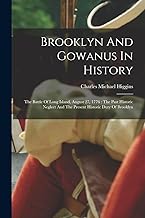 Brooklyn And Gowanus In History: The Battle Of Long Island, August 27, 1776 : The Past Historic Neglect And The Present Historic Duty Of Brooklyn