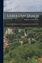 Ueber Den Dualis: Gelesen In Der Akademie Der Wissenschaften Am 26. April 1827