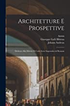 Architetture e prospettive: Dedicate alla maestà di Carlo Sesto imperador de'Romani