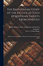 The Babylonian Story of the Deluge as Told by Assyrian Tablets From Nineveh: E Discovery of the Tablets at Nineveh by Layard, Rassam and Smith