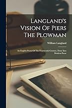Langland's Vision Of Piers The Plowman: An English Poem Of The Fourteenth Century, Done Into Modern Prose