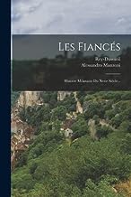 Les Fiancés: Histoire Milanaise Du Xviie Siècle...