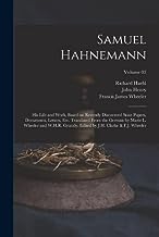 Samuel Hahnemann; His Life and Work, Based on Recently Discovered State Papers, Documents, Letters, Etc. Translated From the German by Marie L. ... by J.H. Clarke & F.J. Wheeler; Volume 02