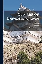 Glimpses of Unfamiliar Japan; Volume I