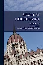 Bosnie et Herzégovine: Souvenirs de Voyage Pendant L'Insurrection