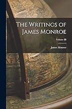 The Writings of James Monroe; Volume III