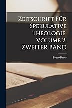 Zeitschrift Für Spekulative Theologie, Volume 2. ZWEITER BAND