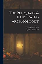 The Reliquary & Illustrated Archæologist