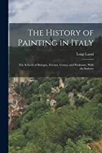 The History of Painting in Italy: The Schools of Bologna, Ferrara, Genoa, and Piedmont, With the Indexes