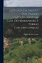 História Da Missão Dos Padres Capuchinhos Na Ilha Do Maranhão E Terras Circunvizinhas
