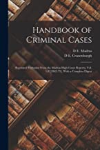 Handbook of Criminal Cases: Reprinted Verbatim From the Madras High Court Reports, Vol. 1-8 [1862-75], With a Complete Digest