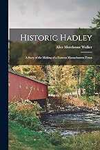 Historic Hadley: A Story of the Making of a Famous Massachusetts Town