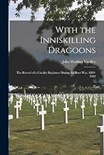 With the Inniskilling Dragoons: The Record of a Cavalry Regiment During the Boer War, 1899-1902