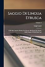 Saggio Di Lingua Etrusca: E Di Altre Antiche D'italia, Per Servire Alla Storia De' Popeli, Delle Lingua, E Delle Belle Arti; Volume 3