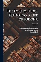 The Fo-sho-hing-tsan-king, a Life of Buddha; Volume 19