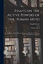 Essays on the Active Powers of the Human Mind; An Inquiry Into the Human Mind on the Principles of Common Sense; and An Essay on Quantity