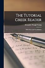 The Tutorial Greek Reader; With Notes and Vocabularies