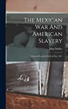 The Mexican War And American Slavery: Sermon Preached On Fast Day, 1847