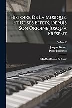 Histoire De La Musique, Et De Ses Effets, Depuis Son Origine Jusqu'a Présent: Et En Quoi Consiste Sa Beauté; Volume 2