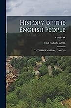 History of the English People: THE REFORMATION, 1540-1593; Volume IV